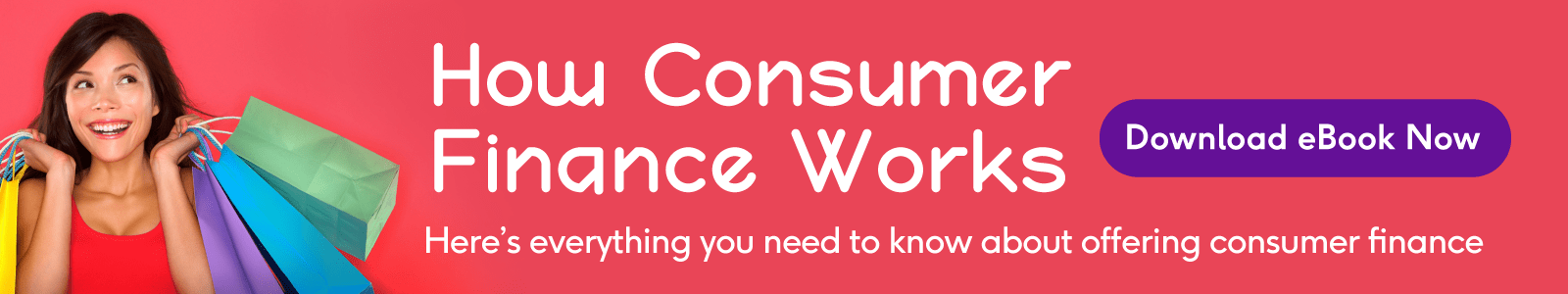 How Consumer Finance Works: Here's everything you need to know about offering consumer finance - Download eBook Now